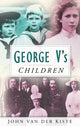 Book cover of: George V's Children. By: John Van der Kiste