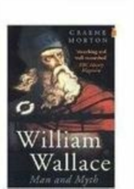 Book cover of: William Wallace: Man and Myth. By: Graeme Morton