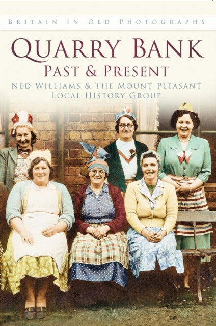 Book cover of: Quarry Bank Past and Present. By: Ned Williams