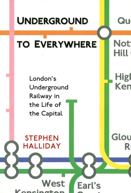 Book cover of: Underground to Everywhere: London's Underground Railway in the Life of the Capital. By: Stephen Halliday