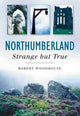 Book cover of: Northumberland: Strange But True