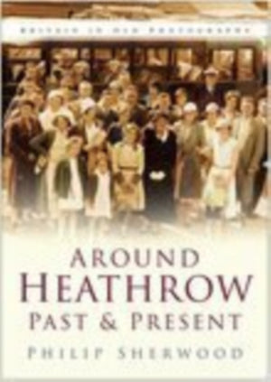Around Heathrow Past and Present