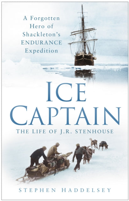 Book cover of: Ice Captain: The Life of J.R. Stenhouse. By: Stephen Haddelsey