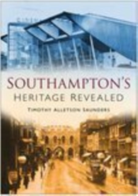 Book cover of: Southampton Heritage Revealed. By: Timothy A. Saunders