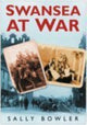 Book cover of: Swansea At War. By: Sally Bowler