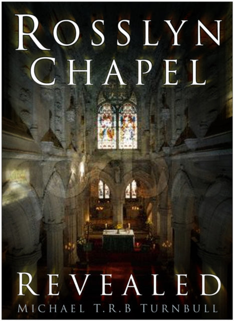 Book cover of: Rosslyn Chapel Revealed. By: Michael T. R. B. Turnbull