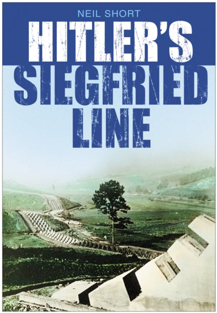 Book cover of: Hitler's Siegfried Line. By: Neil Short