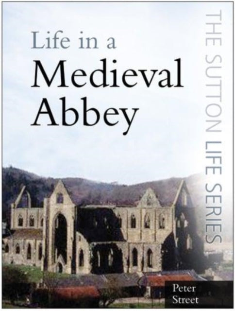 Book cover of: Life in a Medieval Abbey. By: Peter Street