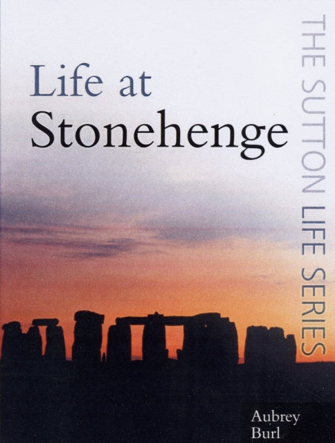 Book cover of: Life at Stonehenge. By: Aubrey Burl