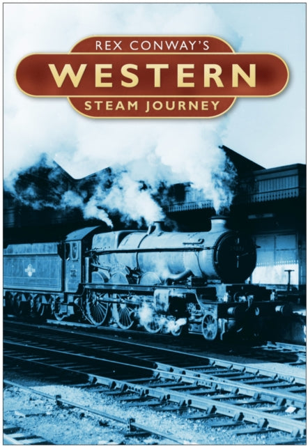 Book cover of: Rex Conway's Western Steam Journey. By: Rex Conway