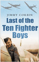 Book cover of: Last of the Ten Fighter Boys. By: Jimmy Corbin, Jim Corbin