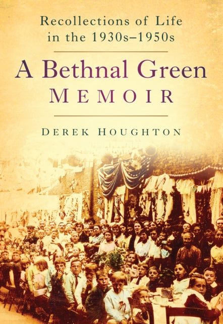 Book cover of: Bethnal Green Memories. By: Derek Houghton