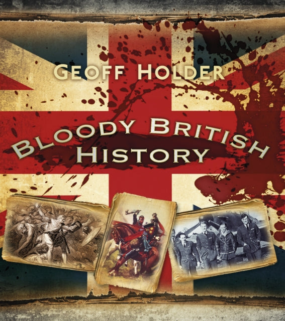 Book cover of: Bloody British History: Britain. By: Geoff Holder