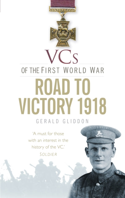 Book cover of: VCs of the First World War: Road to Victory 1918. By: Gerald Gliddon