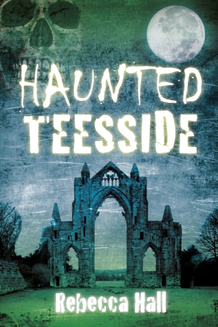 Book cover of: Haunted Teesside. By: Rebecca Hall