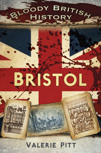 Book cover of: Bloody British History: Bristol. By: Valerie Pitt