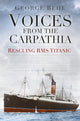 Book cover of: Voices from the Carpathia: Rescuing RMS Titanic. By: George Behe