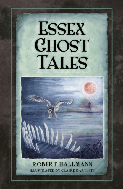 Book cover of: Essex Ghost Tales. By: Robert Hallmann