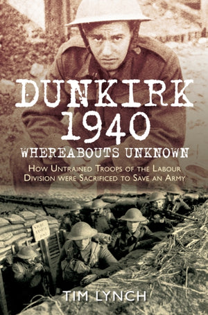 Dunkirk 1940: 'Whereabouts Unknown'