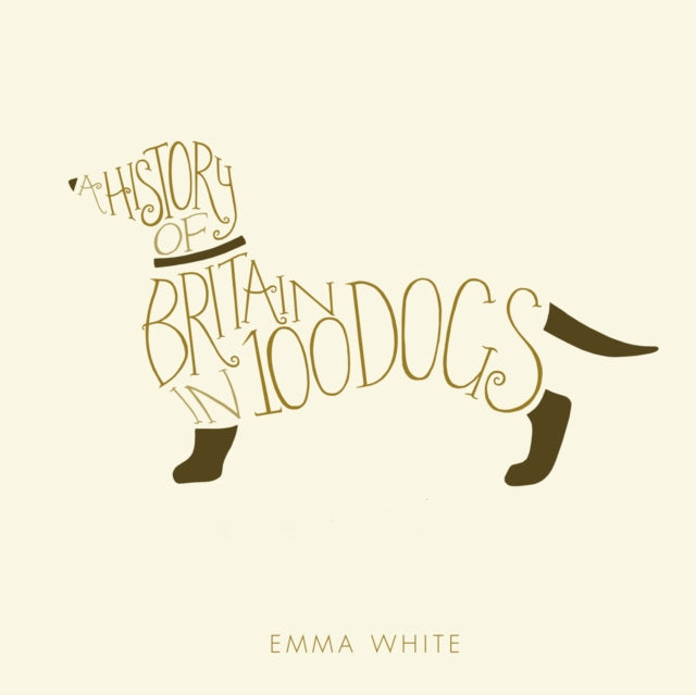 Book cover of: History of Britain in 100 Dogs. By: Emma White