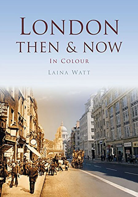 Book cover of: London Then & Now. By: Laina Watt