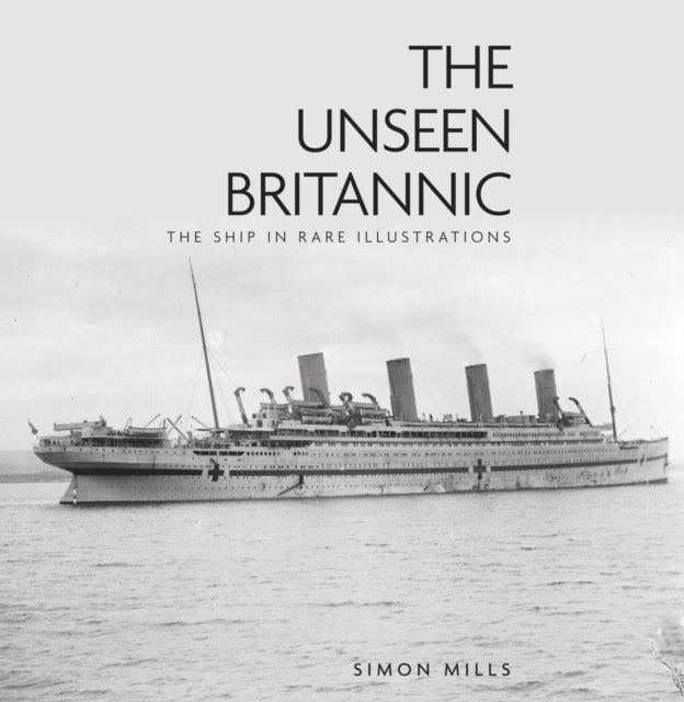 Book cover of: Unseen Britannic. By: Simon Mills