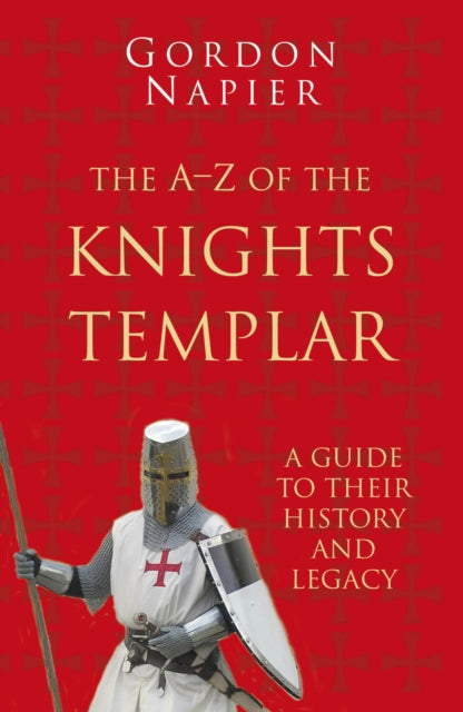 Book cover of: A-Z of the Knights Templar: Classic Histories Series. By: Gordon Napier
