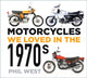 Book cover of: Motorcycles We Loved in the 1970s. By: Phil West