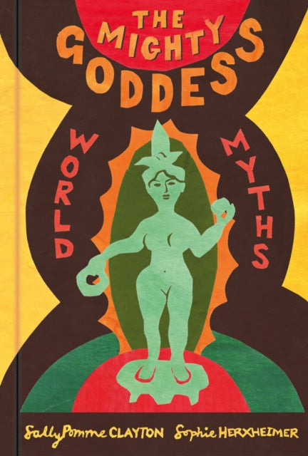 Book cover of: Mighty Goddess. By: Sally Pomme Clayton
