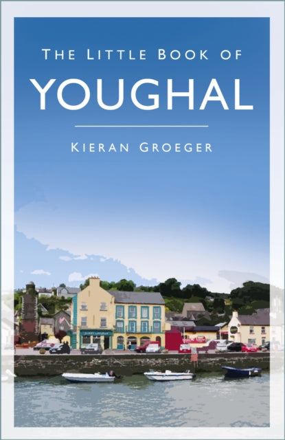 Book cover of: Little Book of Youghal. By: Kieran Groeger