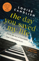 Book cover of: Day You Saved My Life. By: Louise Candlish