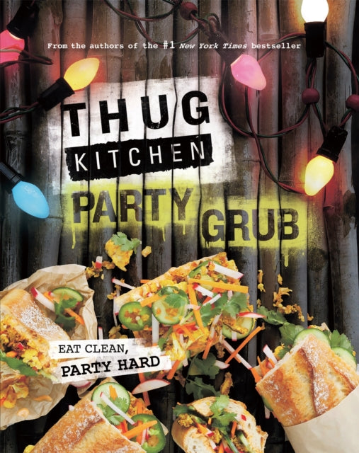 Book cover of: Thug Kitchen Party Grub. By: Thug Kitchen