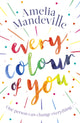 Book cover of: Every Colour of You. By: Amelia Mandeville