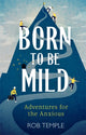 Born to be Mild, Adventures for the Anxious 9780751574746 Rob Temple