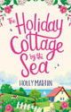 Book cover of: Holiday Cottage by the Sea. By: Holly Martin