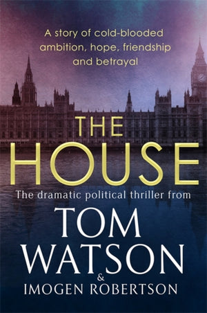 House, The most utterly gripping, must-read political thriller of the twenty-first century