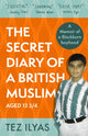 Book cover of: Secret Diary of a British Muslim Aged 13 3/4. By: Tez Ilyas