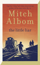 Little Liar, The moving, life-affirming WWII novel from the internationally bestselling author of Tuesdays with Morrie 9780751584578 Mitch Albom