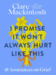 Book cover of: I Promise It Won't Always Hurt Like This. By: Clare Mackintosh