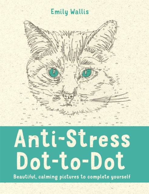 Anti-Stress Dot-to-Dot, Beautiful, Calming Pictures to Complete Yourself 9780752265865 Emily Milne Wallis