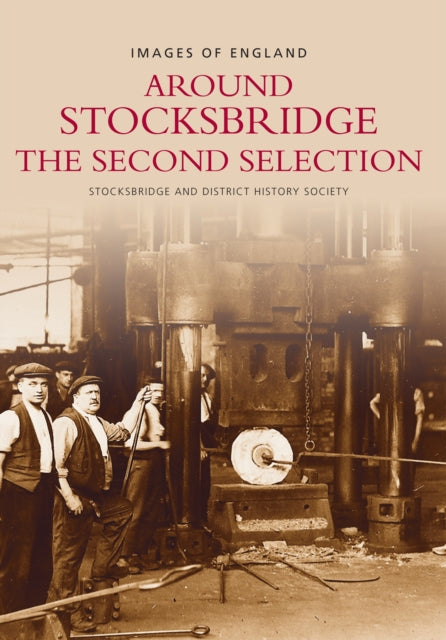 Book cover of: Around Stocksbridge: The Second Selection. By: Stocksbridge & District History Society