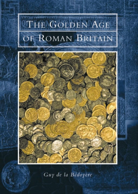 Book cover of: Golden Age of Roman Britain. By: Guy de la Bédoyère