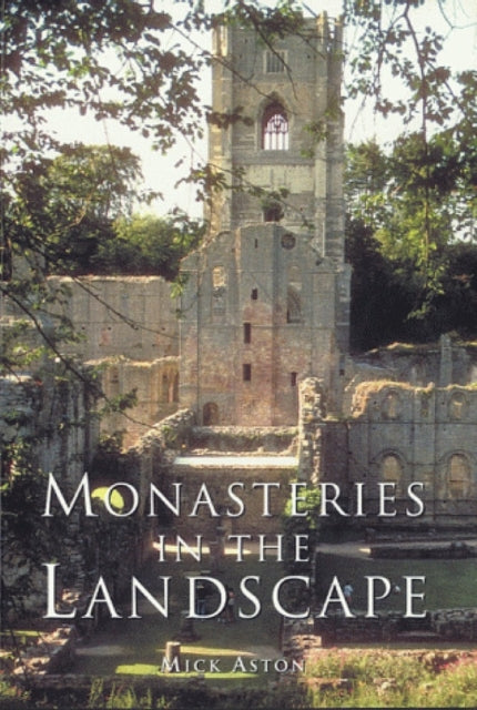 Book cover of: Monasteries in the Landscape. By: Mick Aston