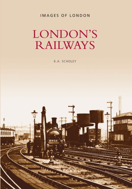 Book cover of: London's Railways. By: K.A. Scholey
