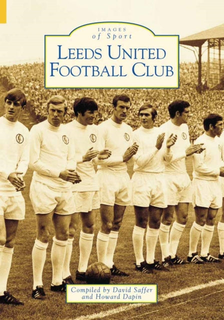 Book cover of: Leeds United Football Club. By: David Saffer