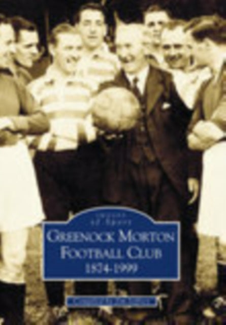 Book cover of: Greenock Morton FC 1874-1999. By: Jim Jeffrey