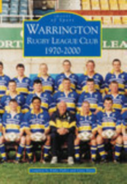 Warrington Rugby League Club 1970-2000: Images of Sport