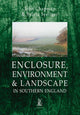 Book cover of: Enclosure, Environment & Landscape in Southern England. By: John Chapman
