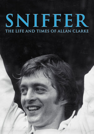 Sniffer, the Life and Times of Allan Clarke