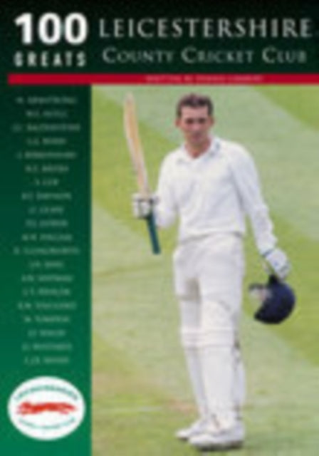 Book cover of: Leicestershire County Cricket Club: 100 Greats. By: Dennis Lambert